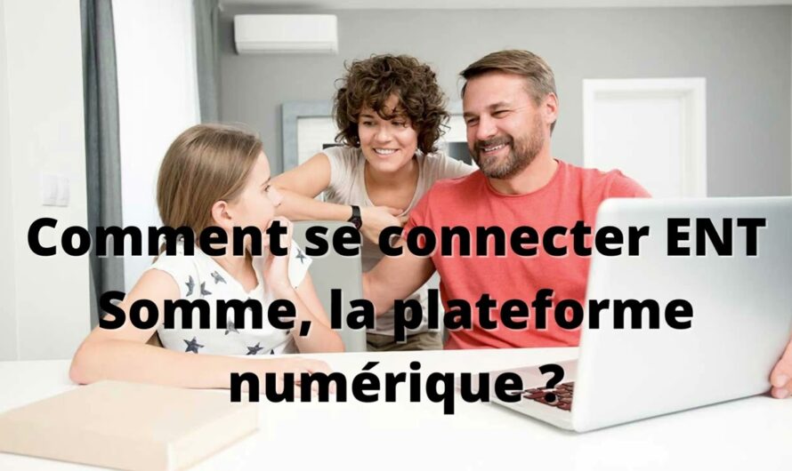 ENT Somme : Une Plateforme Numérique Essentielle pour la Gestion de l&rsquo;Éducation en Région Hauts-de-France